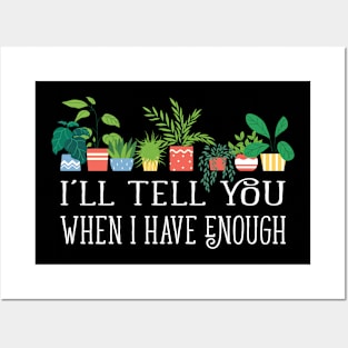 I'll tell you when i have enough funny plant hoarding gardening design Posters and Art